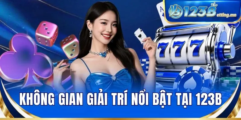 Không gian giải trí nổi bật tại 123B